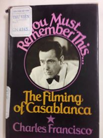 You must remember this… The Filming of Casablanca/ Bạn phải nhớ điều gì đó… Làm phim “Casablanca”, câu chuyện hậu trường